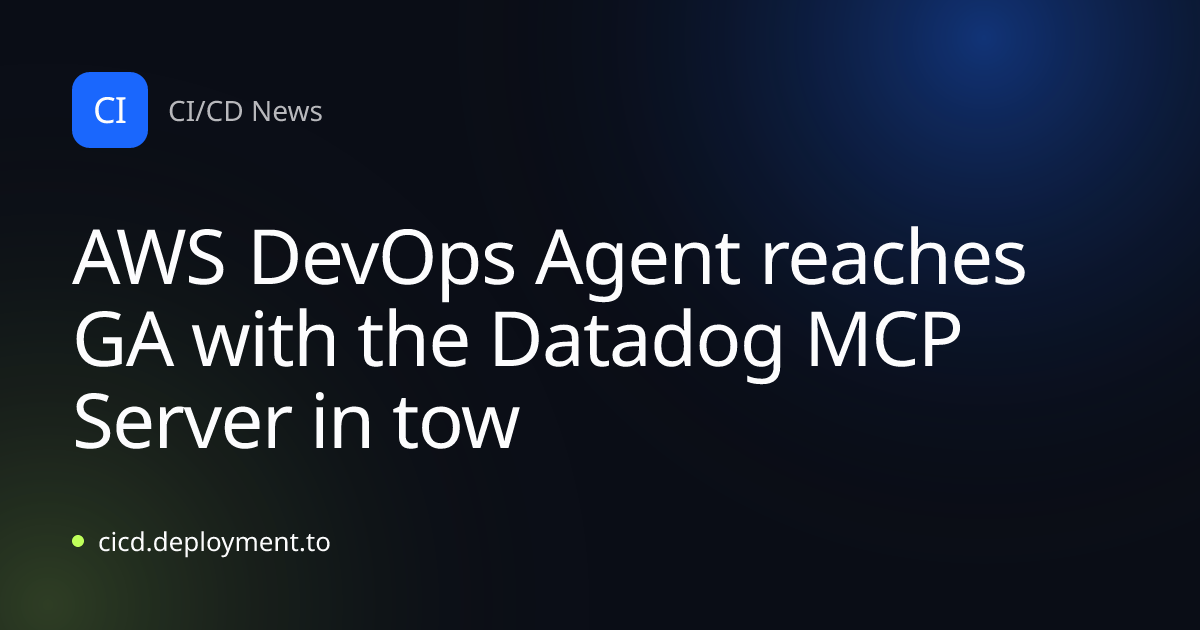AWS DevOps Agent reaches GA with the Datadog MCP Server in tow