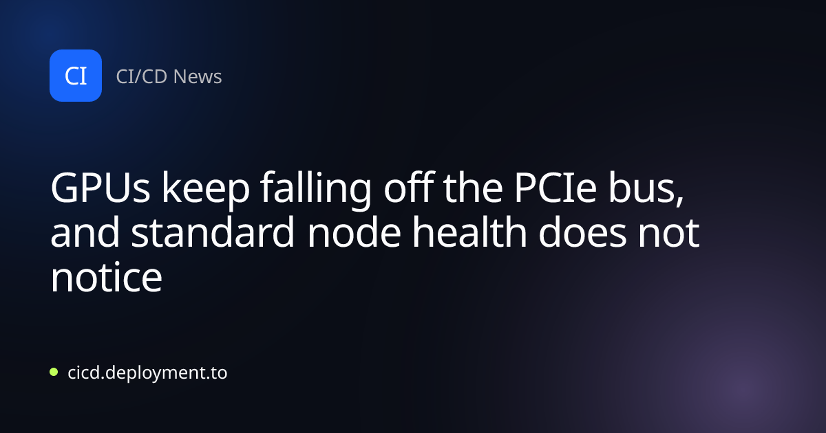GPUs keep falling off the PCIe bus, and standard node health does not notice