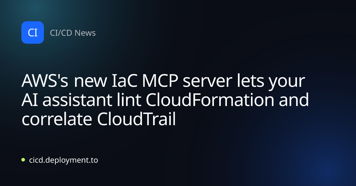AWS's new IaC MCP server lets your AI assistant lint CloudFormation and correlate CloudTrail