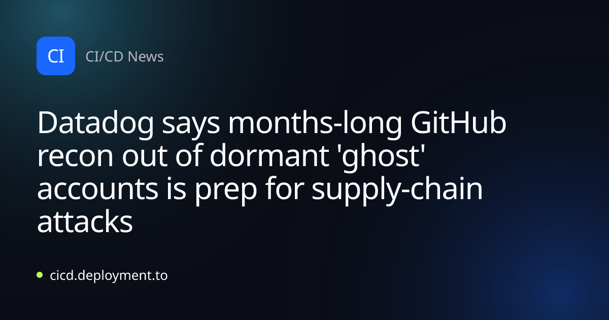 Datadog says months-long GitHub recon out of dormant 'ghost' accounts is prep for supply-chain attacks