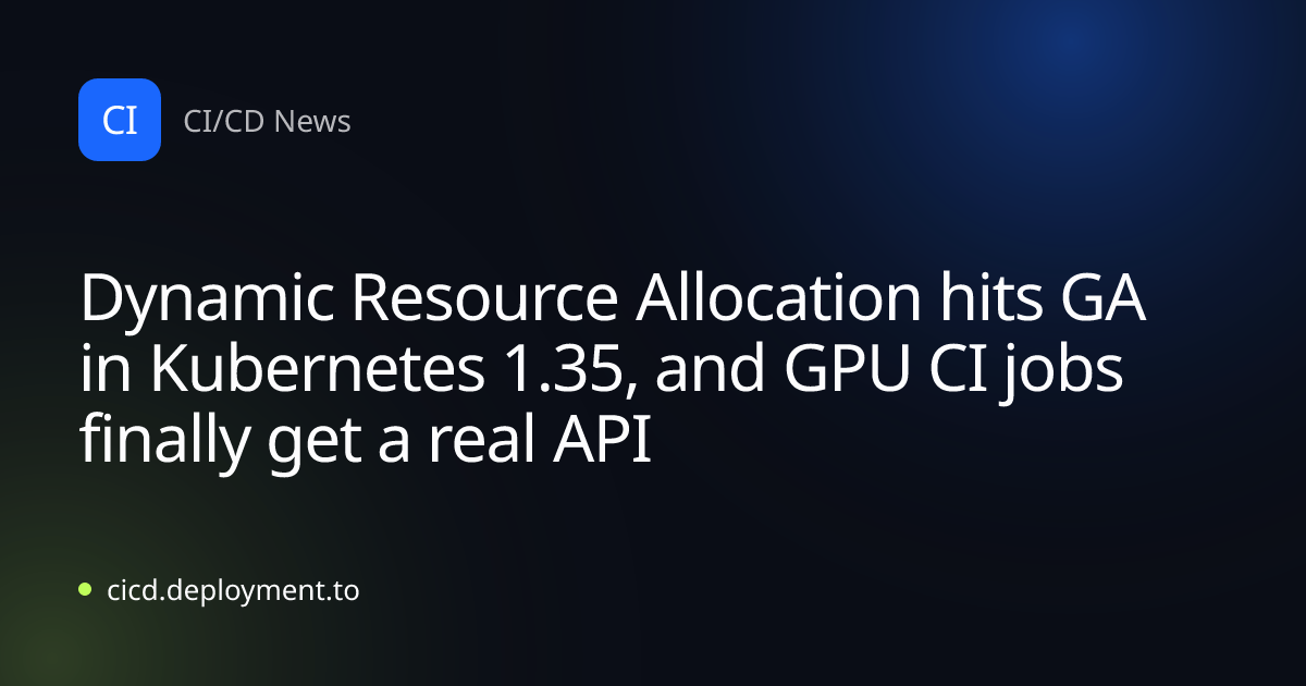 Dynamic Resource Allocation hits GA in Kubernetes 1.35, and GPU CI jobs finally get a real API