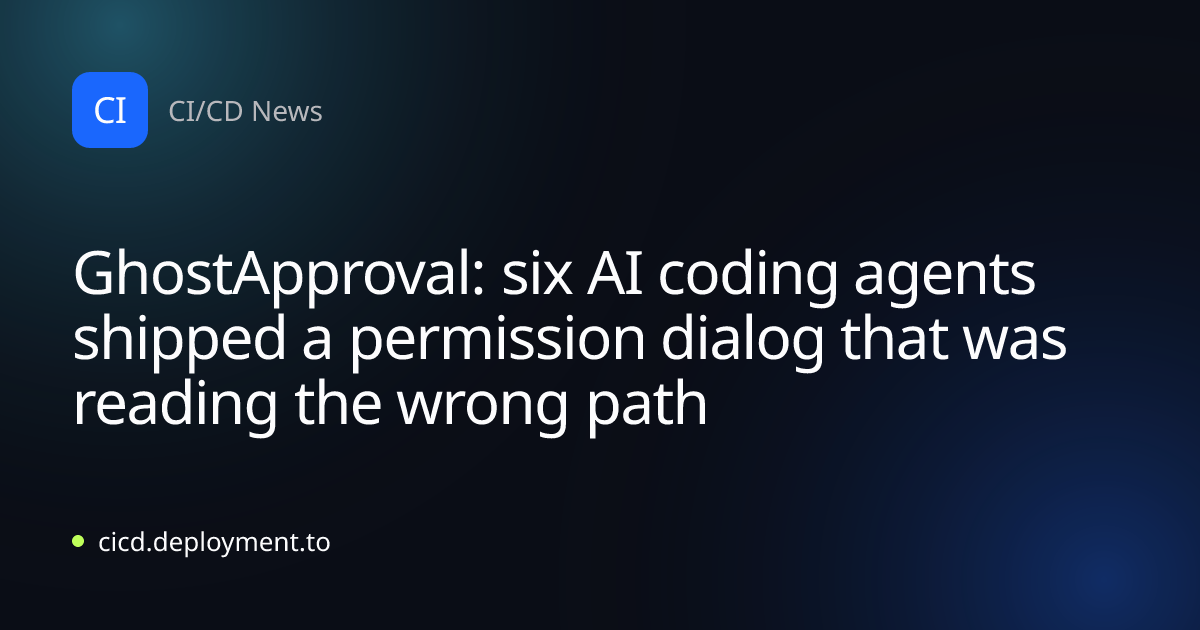 GhostApproval: six AI coding agents shipped a permission dialog that was reading the wrong path