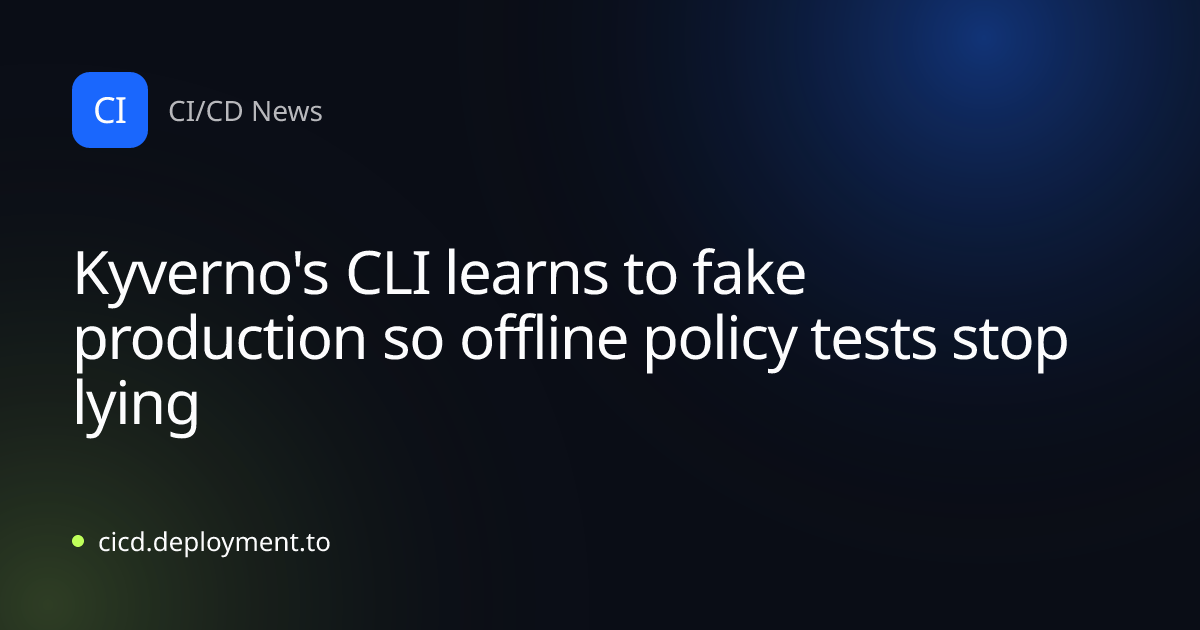 Kyverno's CLI learns to fake production so offline policy tests stop lying