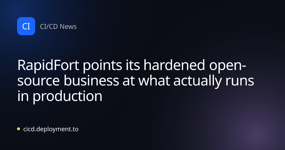 RapidFort points its hardened open-source business at what actually runs in production